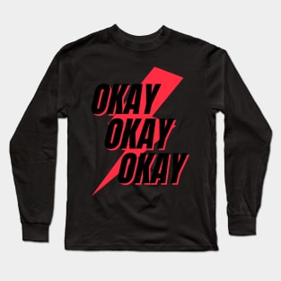 OKAY OKAY OKAY! Long Sleeve T-Shirt